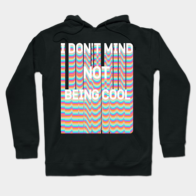 I DON'T MIND NOT BEING COOL Hoodie by Vintage Dream